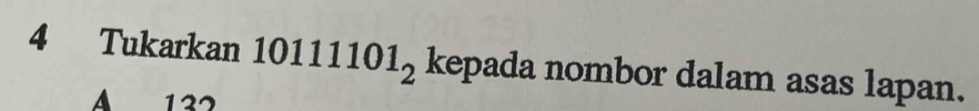 Tukarkan 1 0111101_ kepada nombor dalam asas lapan.
127