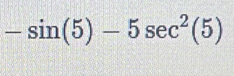 -sin (5)-5sec^2(5)