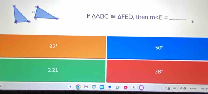 If △ ABC≌ △ FED , then m∠ E= _ .
92°
50°
2. 21
38°
。
Nor 19 0