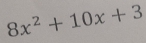 8x^2+10x+3