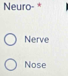 Neuro- *
Nerve
Nose