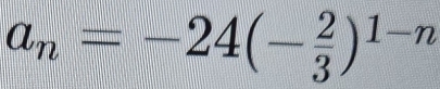 a_n=-24(- 2/3 )^1-n