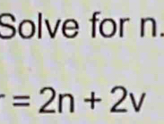 Solve for n.
=2n+2v