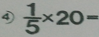 ④  1/5 * 20=