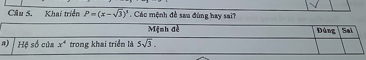 Khai triển P=(x-sqrt(3))^5. Các mệnh đề sau đúng hay sai?