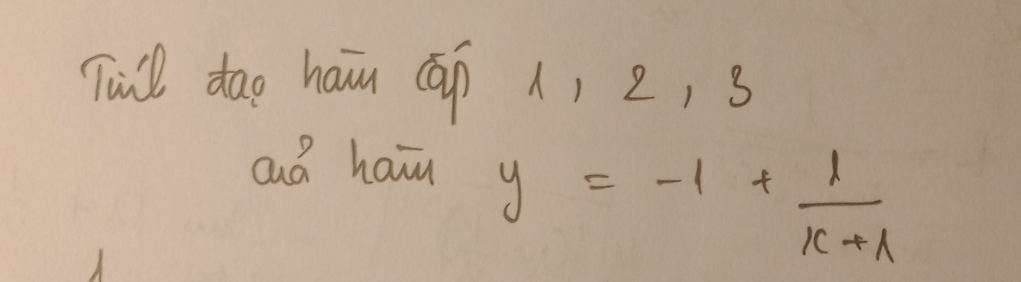 Tuil dao haim (Qāp () 2, 3 
aá haiu
y=-1+ 1/x+1 