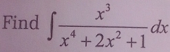 Find ∈t  x^3/x^4+2x^2+1 dx