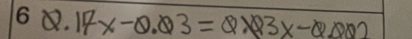 Q.17x-0.03=Q.93x-Q.002