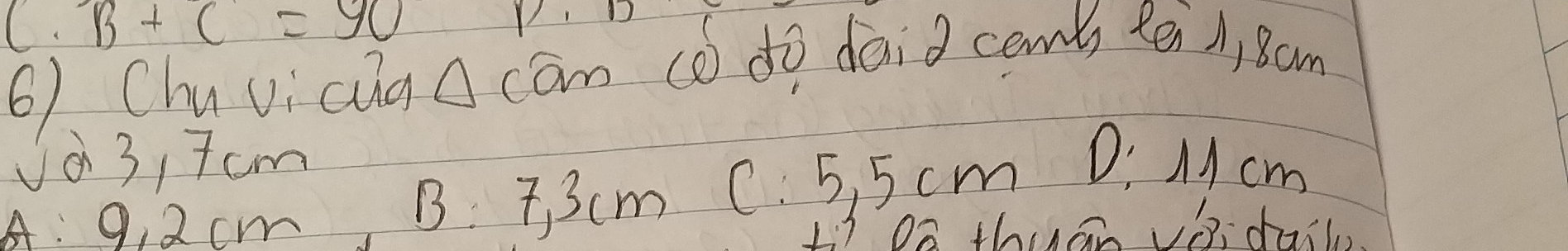 C· B+C=90
6) ChuvicugA cān (o do daid cemb tēih, 8om
√03, 7cm D. Mcm
B: 7, 3cm C. 5, 5 cm
A: 9, 2 cm L. 3 On thián vidailn