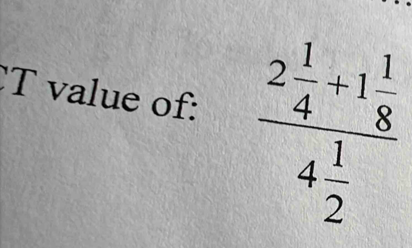 value of: frac 2 1/4 +1 1/8 4 1/2 