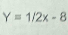 Y=1/2x-8