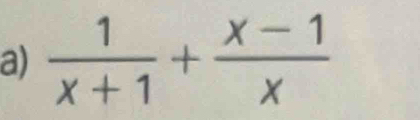  1/x+1 + (x-1)/x 