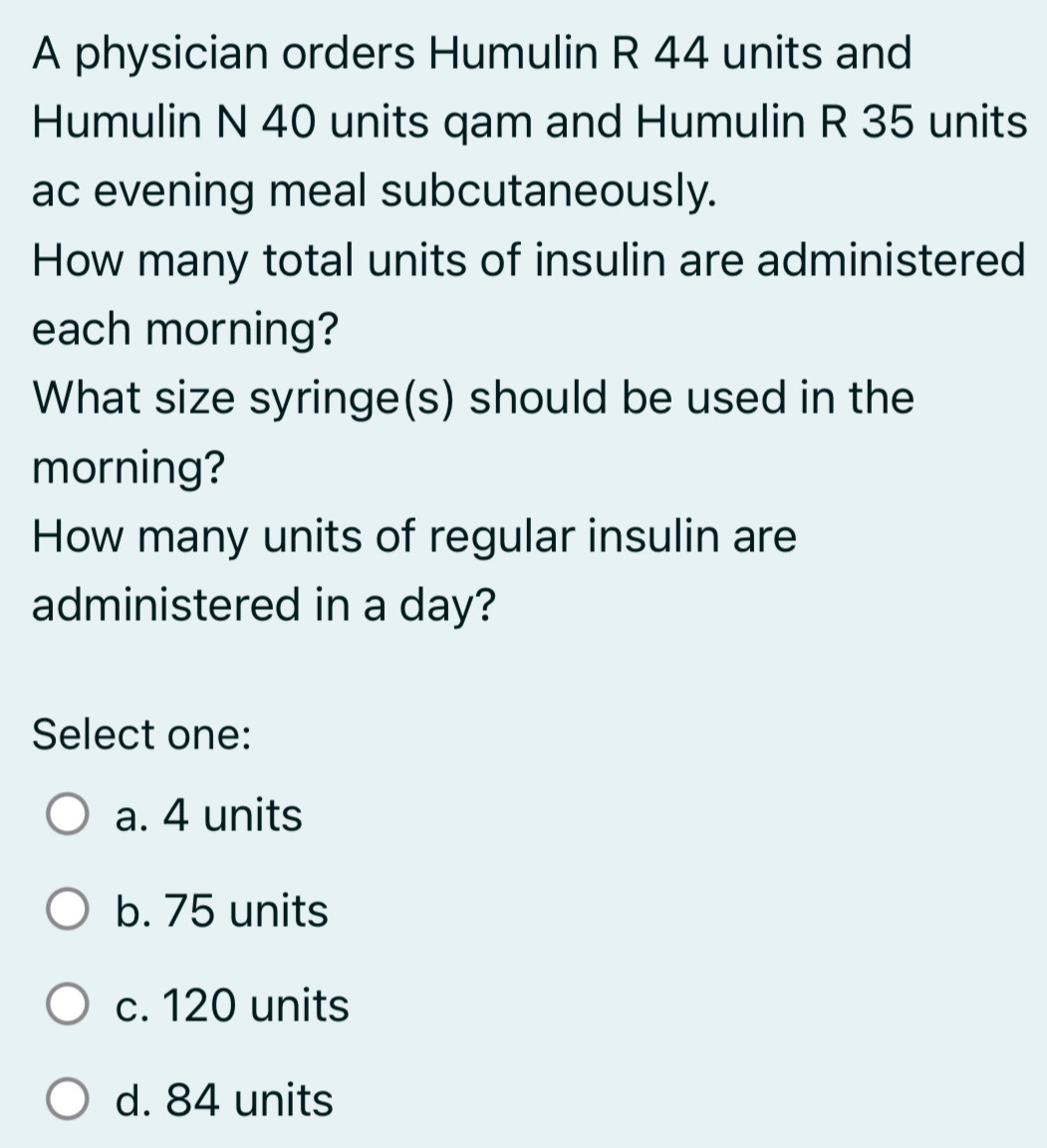 Solved: A physician orders Humulin R 44 units and Humulin N 40 units ...