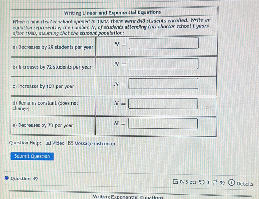 Submit Question
Question 49 ✔ 0/3 pts つ 3 2 99 Details
Writing Exponential Equations