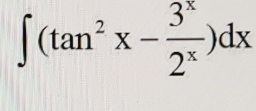 ∈t (tan^2x- 3^x/2^x )dx