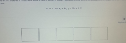 n^1
ution
a_1=-1 and a_n=4a_n-1-1 forn≥ 2
Kuryboardl