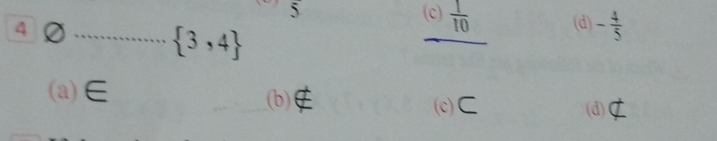 circ  
5 (c)  1/10  (d) - 4/5 
4
_  3,4
(a) ∈ (b)
(c) C (d)