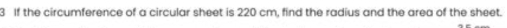 If the circumference of a circular sheet is 220 cm, find the radius and the area of the sheet.