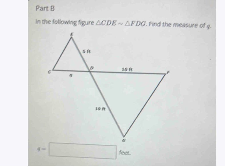 in the following figure △ CDEsim △ FDG. Find the measure of 4.
feet.