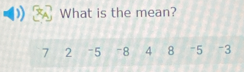 What is the mean?
7 2 -5 -8 4 8 -5 -3