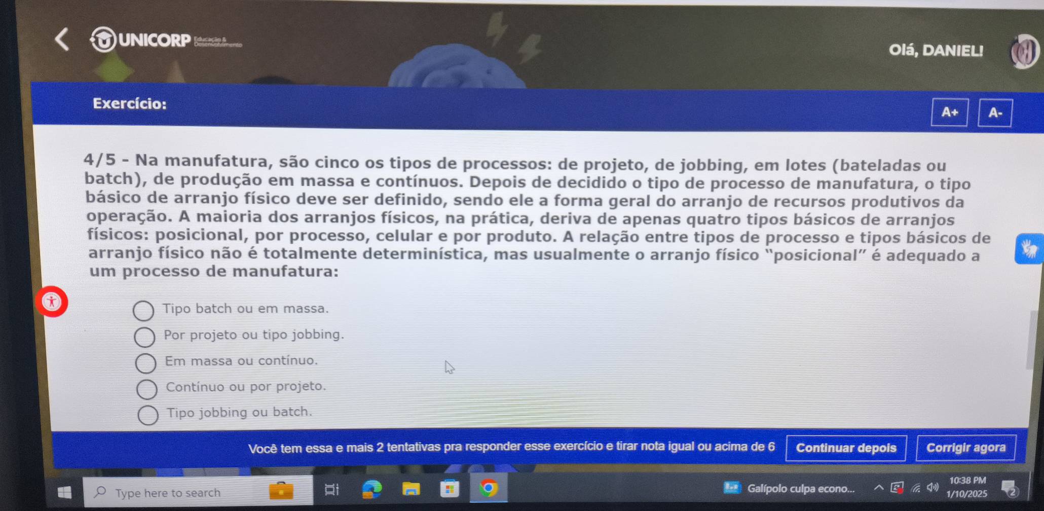 UNICORP Olá, DANIEL!
Exercício:
A+ A-
4/5 - Na manufatura, são cinco os tipos de processos: de projeto, de jobbing, em lotes (bateladas ou
batch), de produção em massa e contínuos. Depois de decidido o tipo de processo de manufatura, o tipo
básico de arranjo físico deve ser definido, sendo ele a forma geral do arranjo de recursos produtivos da
operação. A maioria dos arranjos físicos, na prática, deriva de apenas quatro tipos básicos de arranjos
físicos: posicional, por processo, celular e por produto. A relação entre tipos de processo e tipos básicos de
arranjo físico não é totalmente determinística, mas usualmente o arranjo físico “posicional” é adequado a
um processo de manufatura:
Tipo batch ou em massa.
Por projeto ou tipo jobbing.
Em massa ou contínuo.
Contínuo ou por projeto.
Tipo jobbing ou batch.
Você tem essa e mais 2 tentativas pra responder esse exercício e tirar nota igual ou acima de 6 Continuar depois Corrigir agora
10:38 PM
Galípolo culpa econo...
Type here to search 1/10/2025