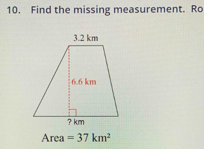 Find the missing measurement. Ro
Area =37km^2