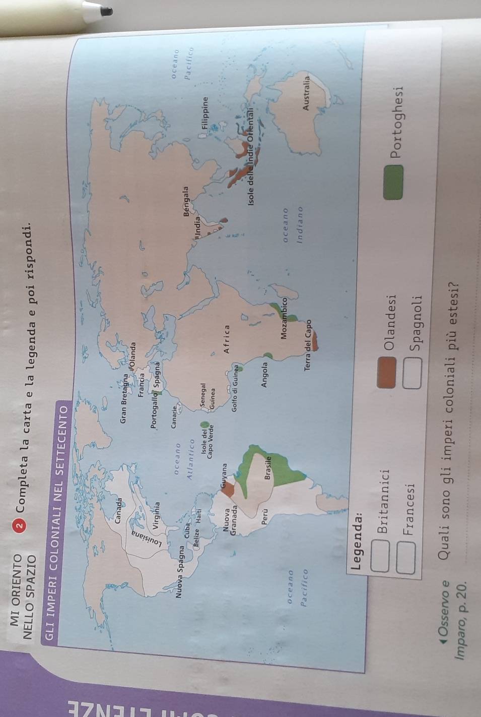 MI ORIENTO Completa la carta e la legenda e poi rispondi.
NELLO SPAZIO
Britannici Olandesi Portoghesi
Francesi Spagnoli
◆Osservo e Quali sono gli imperi coloniali più estesi?
Imparo, p. 20.