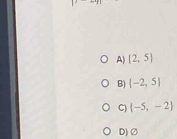 A) (2,5)
B) [-2,5]
C)  -5,-2
D)②