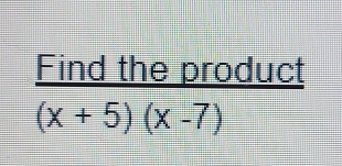 Find the product
(x+5)(x-7)