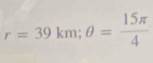 r=39km; θ = 15π /4 