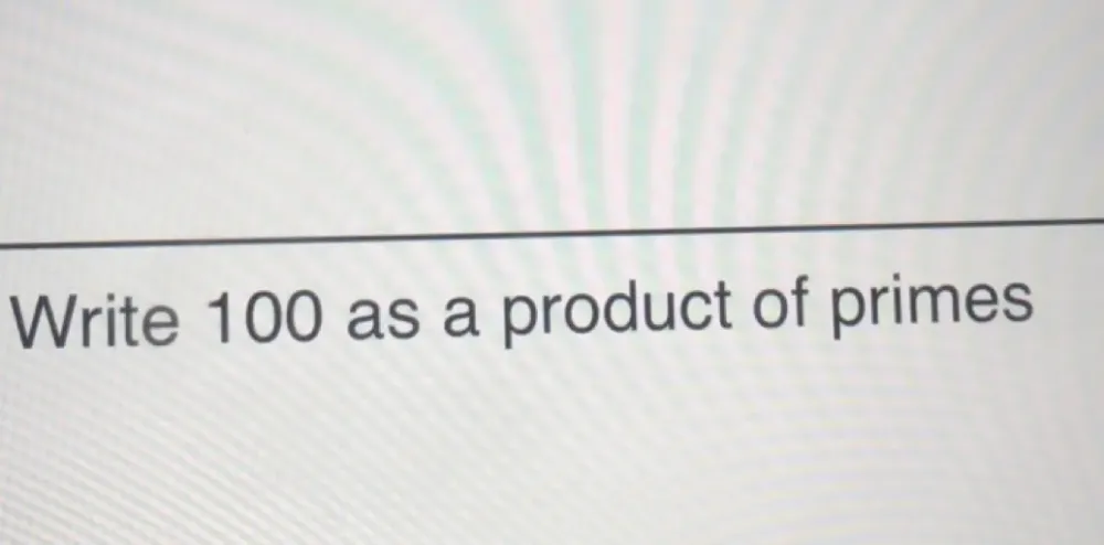 Write 100 as a product of primes