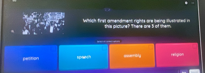 Which first amendment rights are being illustrated in
this picture? There are 3 of them.
Se ect all correct aptions
petition spanch assembly religion