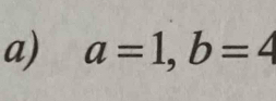 a=1, b=4