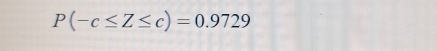 P(-c≤ Z≤ c)=0.9729