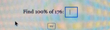 Find 100% of 176 : 
try