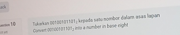 ack 
vestion 10 Tukarkan 00100101 101_2 kepada satu nombor dalam asas lapan 
lot yet Convert 00100101 101_2 into a number in base eight