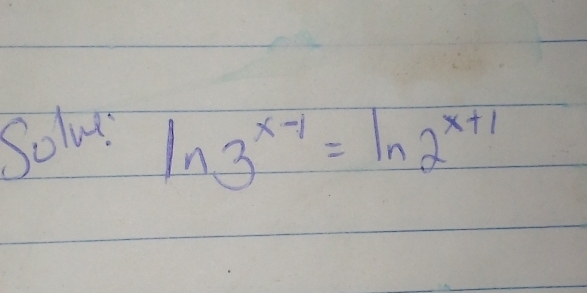 Solur
ln 3^(x-1)=ln 2^(x+1)