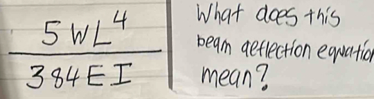Solved: What does this 5WL^4/384EI beam aetlection equation mean? [Physics]