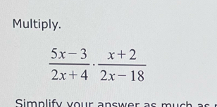 Multiply.
Simp lify  y our answer as  m