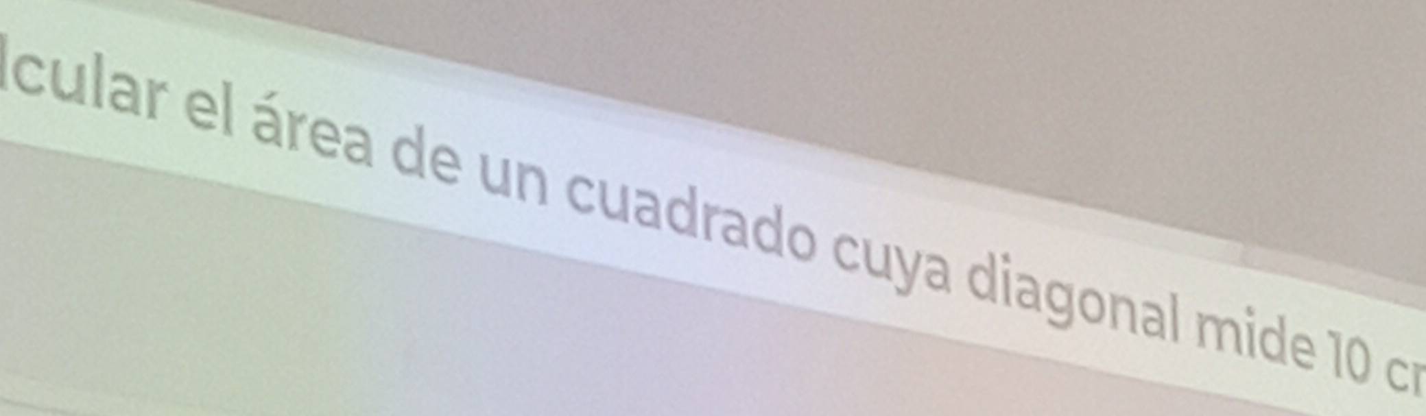 cular el área de un cuadrado cuya diagonal mide 10 co