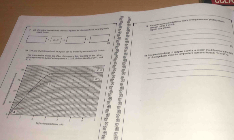 () Name the environmentar factor that is limiting the rate of phorosynthesls
# (2) Complete the balanced chamical equation for pholosynthesls by writing in the_
Exptain your answer between points A and B
empty boxes
OH_2O

(b) The rate of photosynthesis in a plant can be limited by environmental factors
The graph below shows the effect of increasing light intensity on the rate of
pholosynthesis in a plant whan placed in 0.03% carbon dloxide at 20°C and_
_____
(ii) Use your knowledge of enzyme activity to explain the di
nce in the rate
of photosynthesis when the temperature increased from 20°C to 50°C
30°C.