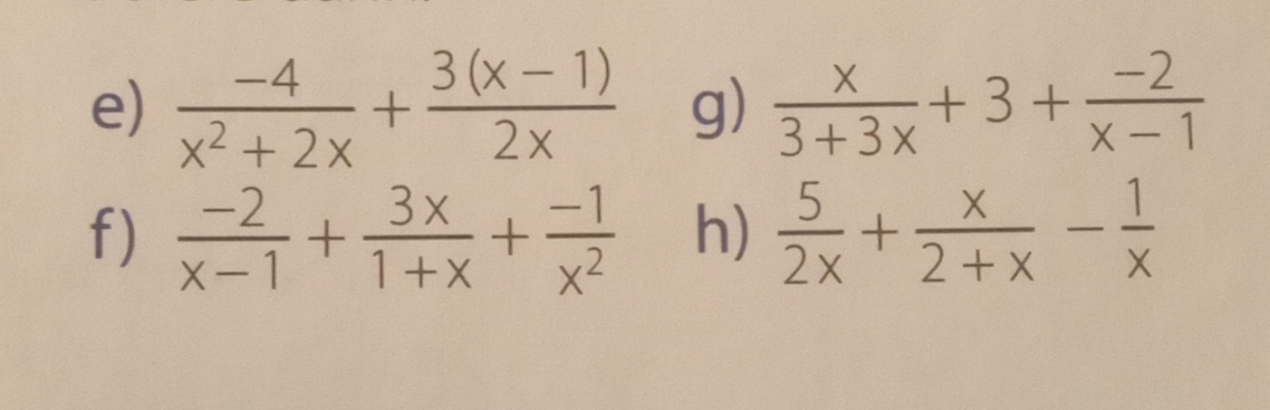  (-4)/x^2+2x + (3(x-1))/2x  g)  x/3+3x +3+ (-2)/x-1 
f)  (-2)/x-1 + 3x/1+x + (-1)/x^2  h)  5/2x + x/2+x - 1/x 