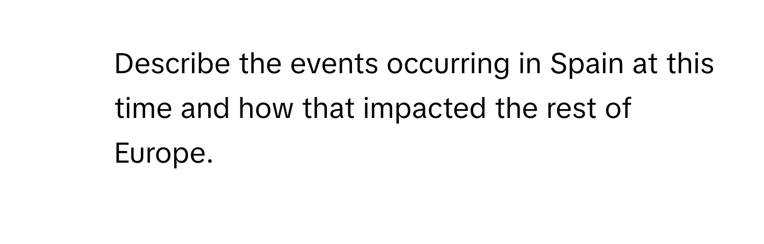 Describe the events occurring in Spain at this time and how that impacted the rest of Europe.