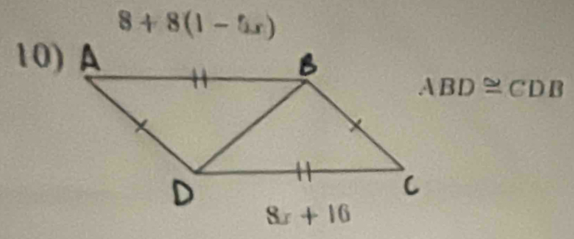 8+8(1-5x)
10)
ABD≌ CDB