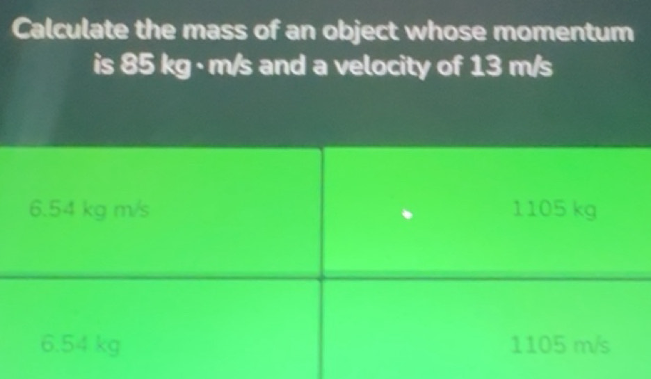 Solved: Calculate the mass of an object whose momentum is 85 kg · m/s ...