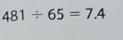 481/ 65=7.4