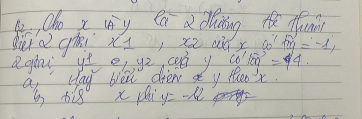 Oho x uy Ca a diking te fum 
Bier a giei x1 G' 100° =-1,
x x
aghai y^(frac p)2 θ _1 ye cad y Co'log=4. 
a cay biei dien x y the A 
b ti8 x ci y=-k2