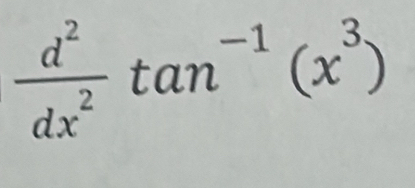  d^2/dx^2 tan^(-1)(x^3)