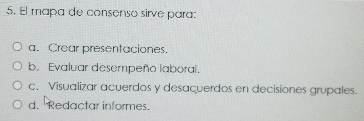 Resuelto:El mapa de consenso sirve para: a. Crear presentaciones. b ...