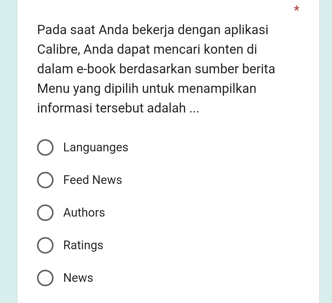 Pada saat Anda bekerja dengan aplikasi
Calibre, Anda dapat mencari konten di
dalam e-book berdasarkan sumber berita
Menu yang dipilih untuk menampilkan
informasi tersebut adalah ...
Languanges
Feed News
Authors
Ratings
News